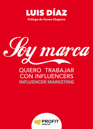 Knjiga Soy marca: Quiero trabajar con influencers LUIS JAVIER DIAZ IGLESIAS