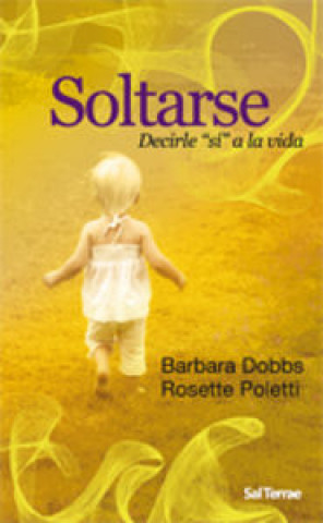 Książka Soltarse : decirle "sí" a la vida Barbara Dobbs