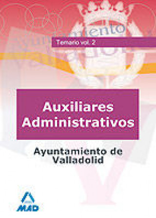 Carte Auxiliares Administrativos del Ayuntamiento de Valladolid. Vol. II: Temario 