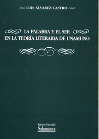 Carte La palabra y el ser en la teoría literaria de Unamuno Luis Álvarez Castro