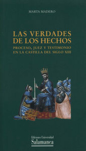 Könyv Las verdades de los hechos : proceso, juez y testimonio en la Castilla del siglo XIII Marta Madero