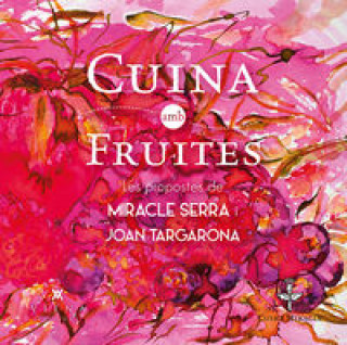 Carte Cuina amb fruites : Les propostes de Miracle Serra i Joan Targarona Miracle Serra Pladevall