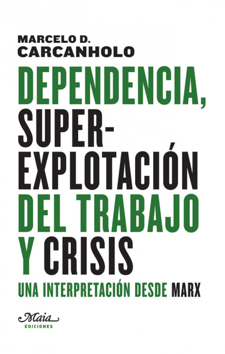 Könyv Dependencia, superexplotación del trabajo y crisis : una interpretación desde Marx 
