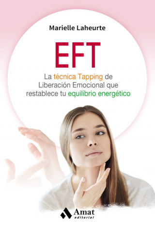 Kniha EFT: La técnica Tapping de Liberación Emocional que restablece tu equilibrio energético LAHEURTE. MARIELLE