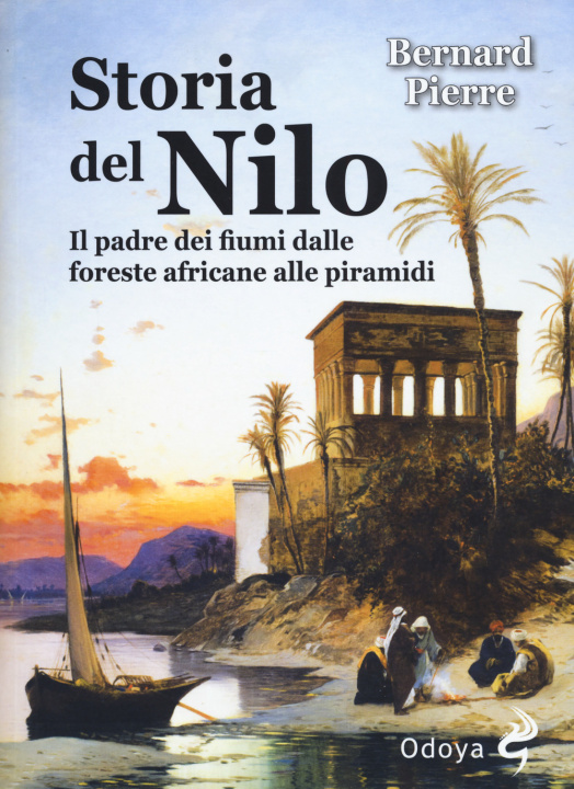 Kniha Storia del Nilo. Il padre dei fiumi dalle foreste africane alle piramidi Pierre Bernard