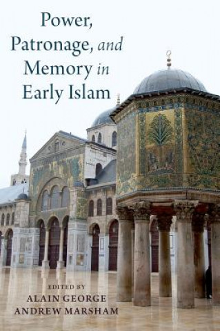 Carte Power, Patronage, and Memory in Early Islam Alain George