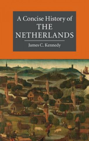 Carte Concise History of the Netherlands James C. Kennedy