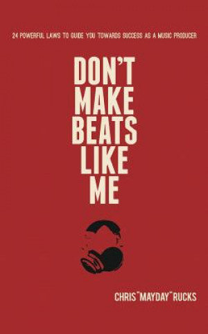 Kniha Don't Make Beats Like Me CHRIS  MAYDAY RUCKS