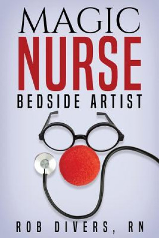 Könyv Magic Nurse - Bedside Artist Rn Rob Divers