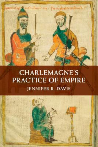 Kniha Charlemagne's Practice of Empire Jennifer R. Davis