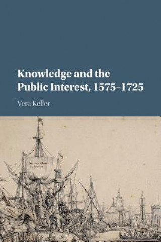 Knjiga Knowledge and the Public Interest, 1575-1725 Vera Keller