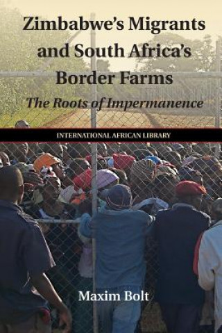 Carte Zimbabwe's Migrants and South Africa's Border Farms Maxim Bolt