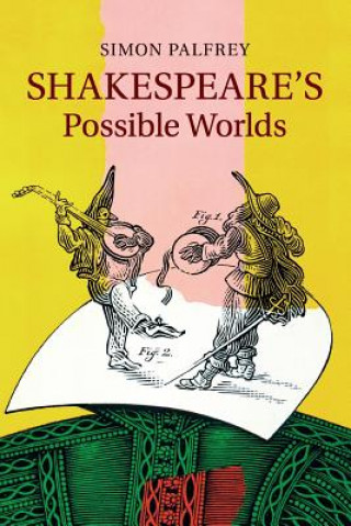 Kniha Shakespeare's Possible Worlds Simon Palfrey