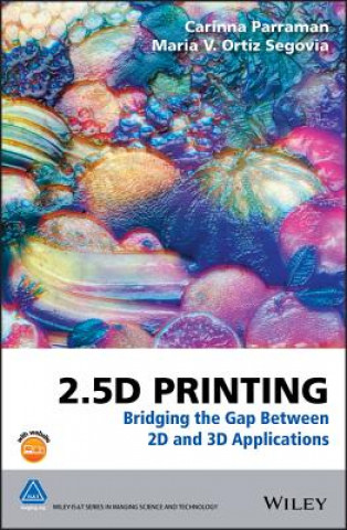 Книга 2.5D Printing - Bridging the Gap Between 2D and 3D  Applications Carinna Parraman