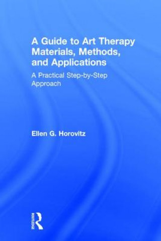 Książka Guide to Art Therapy Materials, Methods, and Applications Ellen G. Horovitz