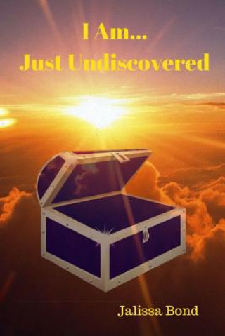 Knjiga I am...Just Undiscovered Jalissa Bond