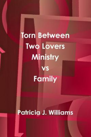 Knjiga Torn Between Two Lovers Ministry vs Family Patricia J. Williams