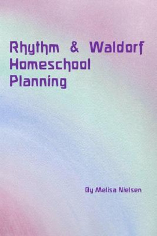 Knjiga Rhythm & Waldorf Homeschool Planning Melisa Nielsen