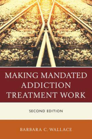 Book Making Mandated Addiction Treatment Work Barbara C. Wallace