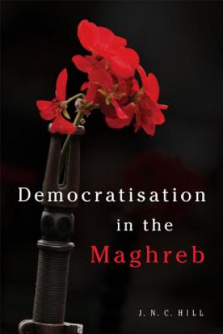 Knjiga Democratisation in the Maghreb HILL  J N C