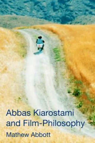 Carte Abbas Kiarostami and Film-Philosophy ABBOTT  MATHEW