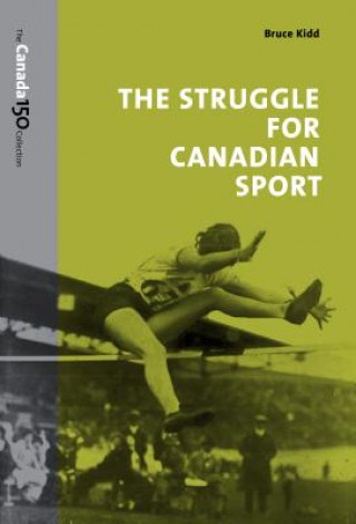 Kniha Struggle for Canadian Sport Bruce Kidd
