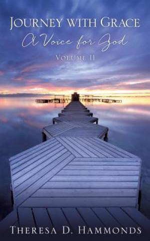 Книга Journey with Grace; A Voice for God, Volume II THERESA D. HAMMONDS