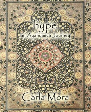 Könyv Hype an Ayahuasca Journey CARLA MORA
