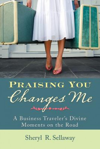 Knjiga Praising You Changes Me SHERYL R. SELLAWAY