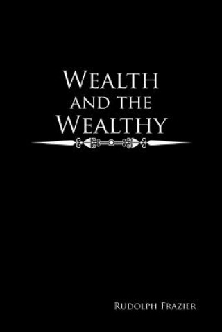 Kniha Wealth and the Wealthy RUDOLPH FRAZIER