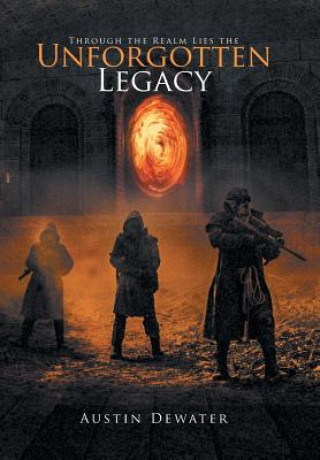 Könyv Through the Realm Lies the Unforgotten Legacy AUSTIN DEWATER