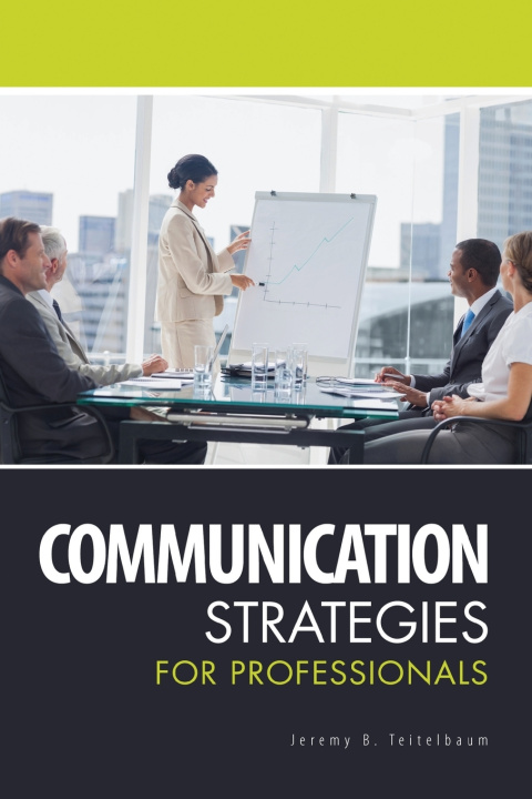 Knjiga Communication Strategies for Professionals JEREMY B TEITELBAUM