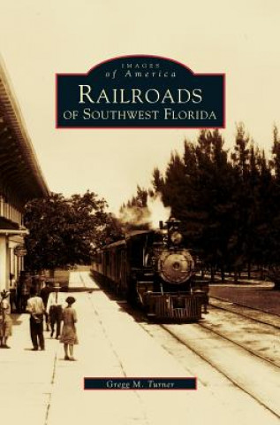 Książka Railroads of Southwest Florida GREGG M. TURNER