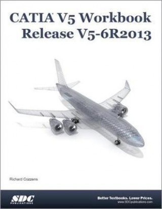 Книга CATIA V5 Workbook Release V5-6 R2013 Richard Cozzens