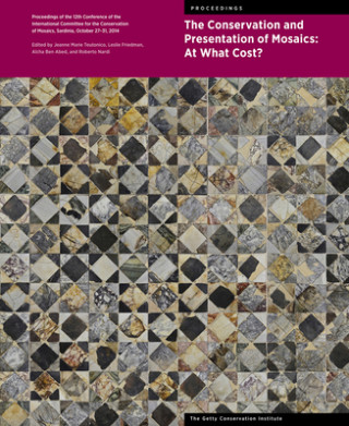 Kniha Conservation and Presentation of Mosaics: At What Cost? - Proceedings of the 12th Conference of the Intl Committee for the Conservation of Mosaics Jeanne Marie Teutonico