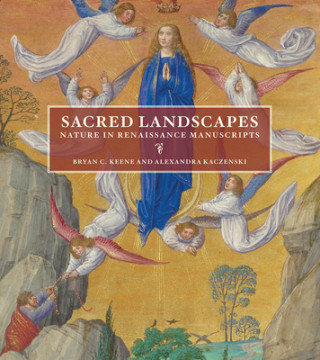 Kniha Sacred Landscapes - Nature in Renaissance Manuscripts Bryan C. Keene