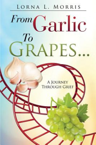 Kniha From Garlic to Grapes... LORNA L. MORRIS