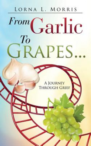 Книга From Garlic to Grapes... LORNA L. MORRIS