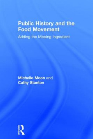 Książka Public History and the Food Movement MICHELLE MOON