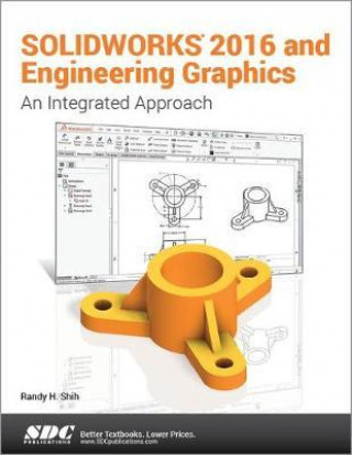 Kniha SOLIDWORKS 2016 and Engineering Graphics: An Integrated Approach Randy Shih