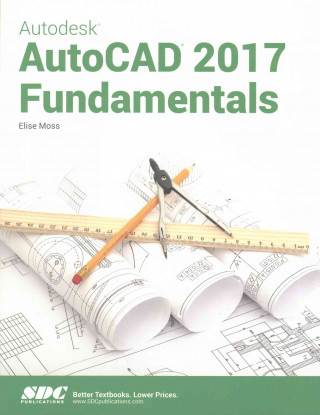 Kniha Autodesk AutoCAD 2017 Fundamentals Elise Moss