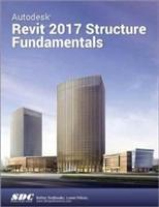 Kniha Autodesk Revit 2017 Structure Fundamentals (ASCENT) Ascent