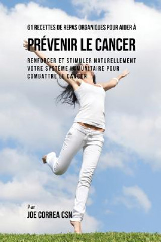Könyv 61 Recettes de Repas organiques pour aider a prevenir le cancer JOE CORREA