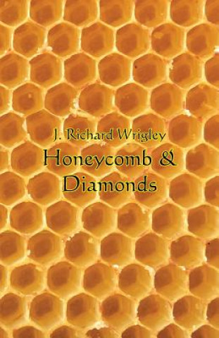 Könyv Honeycomb & Diamonds J. RICHARD WRIGLEY