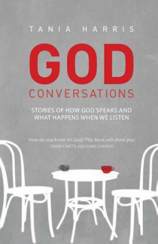 Carte God Conversations: Stories of How God Speaks and What Happens When We Listen Tania Harris