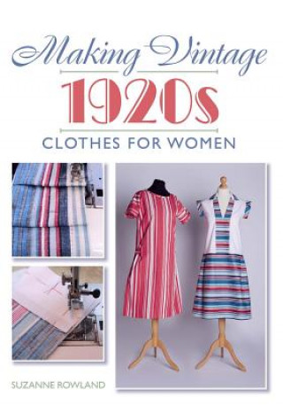 Kniha Making Vintage 1920s Clothes for Women Suzanne Rowland