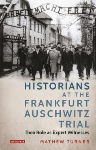 Carte Historians at the Frankfurt Auschwitz Trial TURNER  MATTHEW