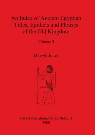 Carte Index of Ancient Egyptian Titles, Epithets and Phrases of the Old Kingdom Volume II DILWYN JONES