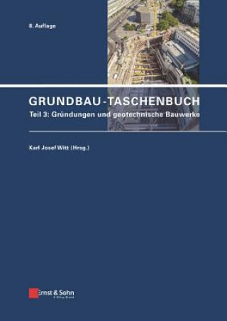 Könyv Grundbau-Taschenbuch 8e - Teil 3 - Grundungen und geotechnische Bauwerke Karl Josef Witt