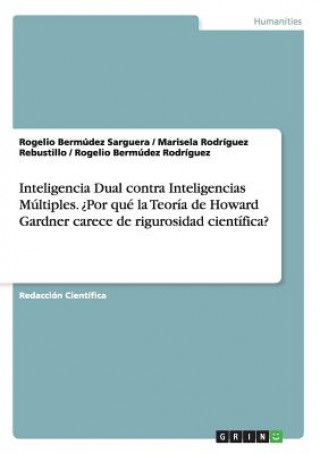 Książka Inteligencia Dual contra Inteligencias Multiples. ?Por que la Teoria de Howard Gardner carece de rigurosidad cientifica? Rogelio Bermudez Sarguera